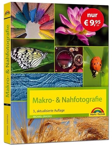 Makrofotografie & Nahfotografie - Sonderausgabe von Markt + Technik