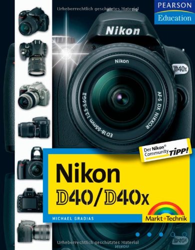 Nikon D40/D40x, Nikon Community Buchtipp, Fotobuch und Wegweiser zur Bedienung für Kamera und Software Nikon D40/D40x, Nikon Community Buchtipp, Fotobuch und Wegweiser zur Bedienung für Kamera und Software
