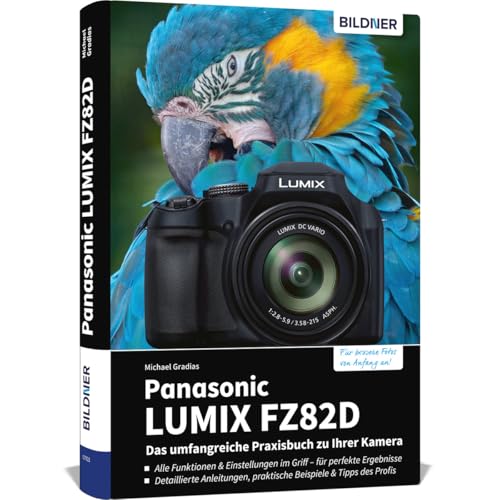 Panasonic LUMIX FZ82D: Das umfangreiche Praxisbuch zu Ihrer Kamera! von BILDNER Verlag