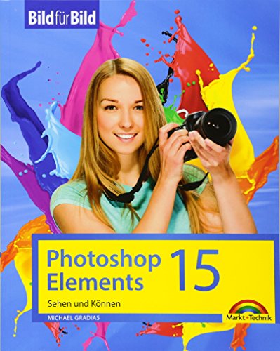 Photoshop Elements 15 - Bild für Bild erklärt: Sehen und Können