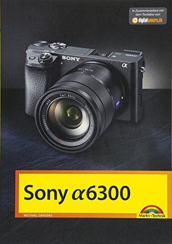 Sony Alpha 6300 - Das Handbuch zur Kamera