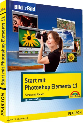 Start mit Photoshop Elements 11 - mit Bildern lernen: Sehen und Können (Bild für Bild)