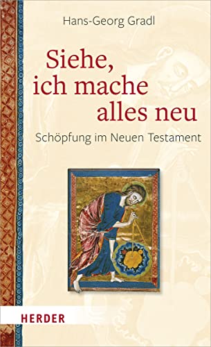 Siehe, ich mache alles neu: Schöpfung im Neuen Testament von Herder, Freiburg
