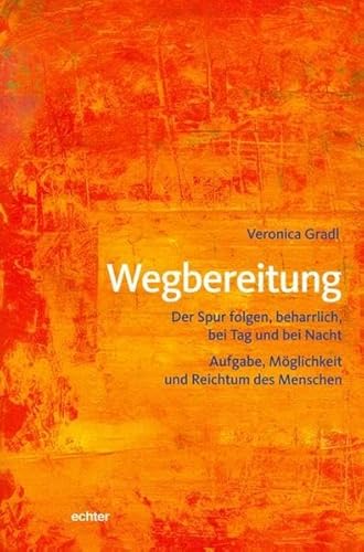 Wegbereitung: Der Spur folgen, beharrlich - bei Tag und bei Nacht, Aufgabe, Möglichkeit und Reichtum des Menschen