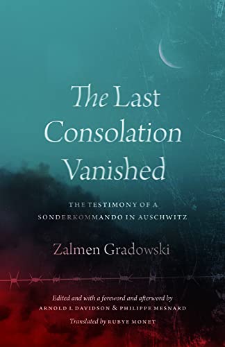 The Last Consolation Vanished: The Testimony of a Sonderkommando in Auschwitz von University of Chicago Press