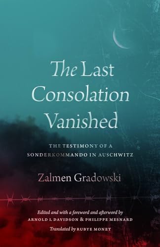 The Last Consolation Vanished: The Testimony of a Sonderkommando in Auschwitz von University of Chicago Press