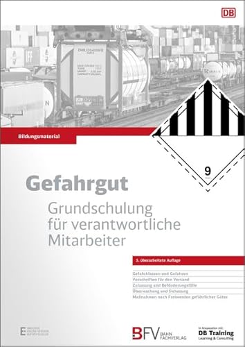 Gefahrgut - Grundschulung für verantwortliche Mitarbeiter, 5. Auflage: inklusive Online-Version (kostenloser Freischaltcode per Mail) von Bahn Fachverlag