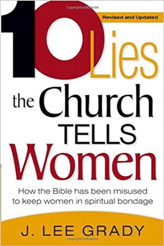 Ten Lies the Church Tells Women: How the Bible Has Been Misused to Keep Women in Spiritual Bondage (Revised & Updated)