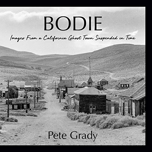 Bodie: Images From a California Ghost Town Suspended in Time