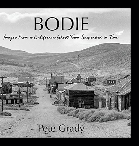 Bodie: Images From a California Ghost Town Suspended in Time