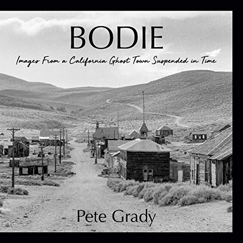 Bodie: Images From a California Ghost Town Suspended in Time Bodie: Images From a California Ghost Town Suspended in Time