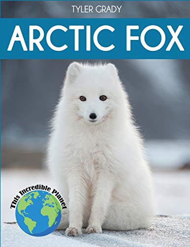 Arctic Fox: Fascinating Animal Facts for Kids (This Incredible Planet, Band 1) von Dylanna Publishing, Inc.