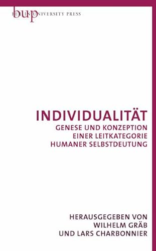 Individualität: Genese und Konzeption einer Leitkategorie humaner Selbstbedeutung