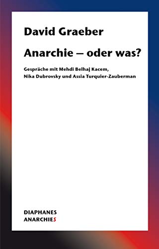 Anarchie – oder was?: Gespräche mit Mehdi Belhaj Kacem, Nika Dubrovsky und Assia Turquier-Zauberman (Anarchies) von Diaphanes Verlag