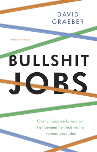 Bullshit jobs: over zinloos werk, waarom het toeneemt en hoe we het kunnen bestrijden