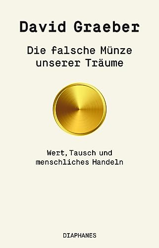 Die falsche Münze unserer Träume: Wert, Tausch und menschliches Handeln (hors série) von Diaphanes