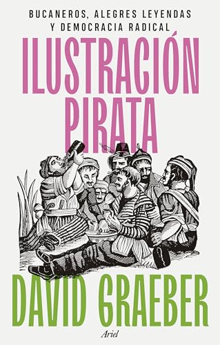 Ilustración pirata: Bucaneros, alegres leyendas y democracia radical (Ariel)