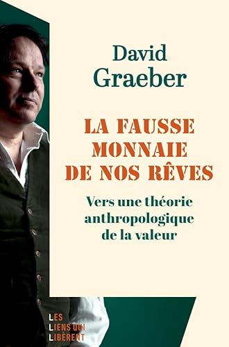 La fausse monnaie de nos rêves.: Vers une théorie anthropologique de la valeur La fausse monnaie de nos rêves.: Vers une théorie anthropologique de la valeur