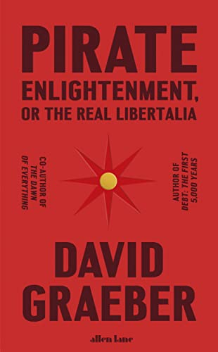 Pirate Enlightenment, or the Real Libertalia: Buccaneers, Women Traders and Mock Kingdoms in Eighteenth Century Madagascar von Allen Lane