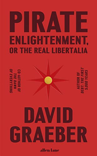 Pirate Enlightenment, or the Real Libertalia: Buccaneers, Women Traders and Mock Kingdoms in Eighteenth Century Madagascar Pirate Enlightenment, or the Real Libertalia: Buccaneers, Women Traders and Mock Kingdoms in Eighteenth Century Madagascar