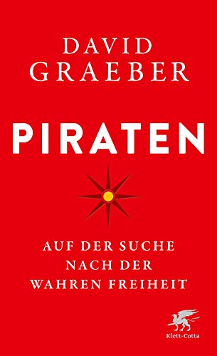 Piraten: Auf der Suche nach der wahren Freiheit von Klett-Cotta