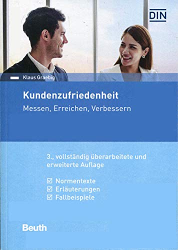 Kundenzufriedenheit: Messen, Erreichen, Verbessern Normentexte, Erläuterungen, Fallbeispiele (DIN Media Kommentar) von Beuth Verlag