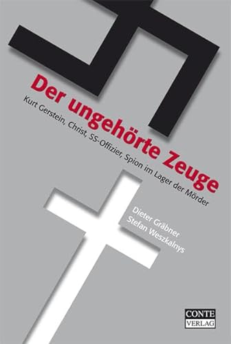 Der ungehörte Zeuge: Kurt Gerstein, Christ, SS-Offizier, Spion im Lager der Mörder (Libri Vitae)