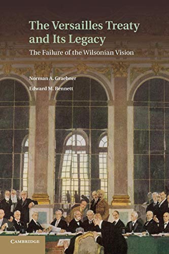 The Versailles Treaty and its Legacy: The Failure Of The Wilsonian Vision