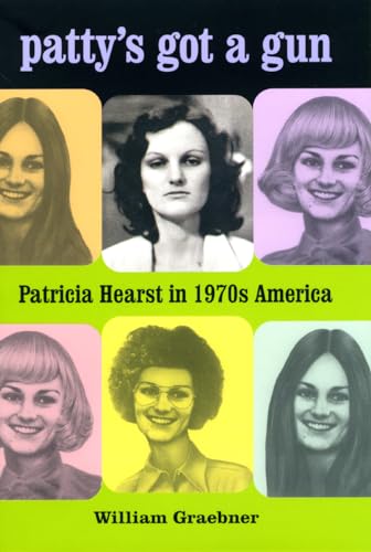 Patty's Got a Gun: Patricia Hearst in 1970s America von University of Chicago Press