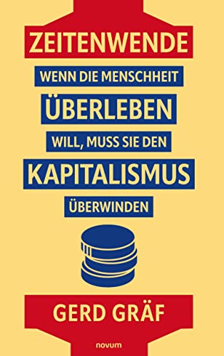 Zeitenwende – Wenn die Menschheit überleben will, muss sie den Kapitalismus überwinden von novum pro