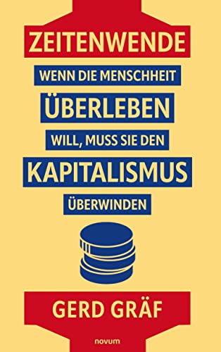 Zeitenwende – Wenn die Menschheit überleben will, muss sie den Kapitalismus überwinden Zeitenwende – Wenn die Menschheit überleben will, muss sie den Kapitalismus überwinden