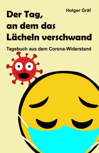 Der Tag, an dem das Lächeln verschwand: Tagebuch aus dem Corona-Widerstand von Independently published