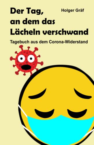 Der Tag, an dem das Lächeln verschwand: Tagebuch aus dem Corona-Widerstand