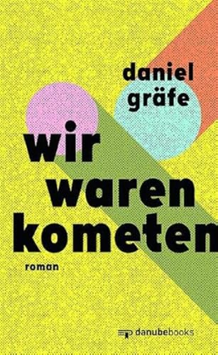 Wir waren Kometen: Roman von danube books Verlag