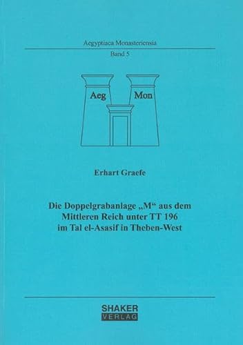 Die Doppelgrabanlage „M“ aus dem Mittleren Reich unter TT 196 im Tal el-Asasif in Theben-West (Aegyptiaca Monasteriensia)