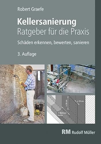 Kellersanierung – Ratgeber für die Praxis: Schäden erkennen, bewerten, sanieren von MÜLLER, RUDOLF