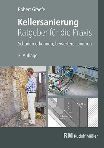 Kellersanierung – Ratgeber für die Praxis: Schäden erkennen, bewerten, sanieren von Müller Rudolf