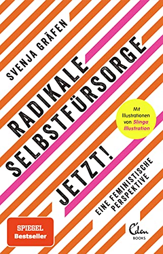 Radikale Selbstfürsorge. Jetzt!: Eine feministische Perspektive (Mit zahlreichen Abbildungen von Slinga Illustration) von Eden Books - ein Verlag der Edel Verlagsgruppe