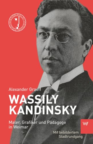Wassily Kandinsky: Maler, Grafiker und Pädagoge in Weimar