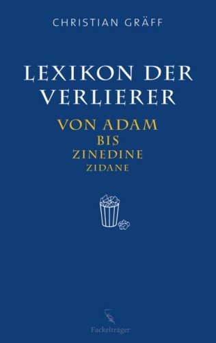 Lexikon der Verlierer: Von Adam bis Zinedine Zidane