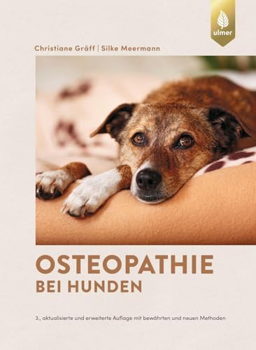 Osteopathie bei Hunden: Faszien- und parietale Techniken, viszerale und kraniosakrale Therapie. 3., aktualisierte und erweiterte Auflage mit bewährten und neuen Methoden