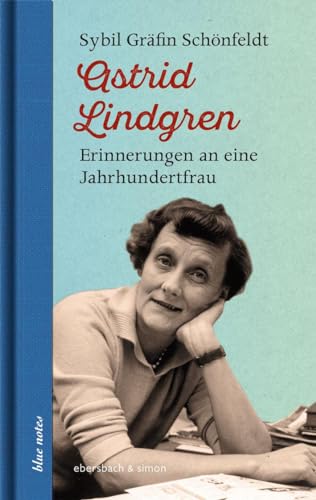 Astrid Lindgren: Erinnerungen an eine Jahrhundertfrau (blue notes) von ebersbach & simon
