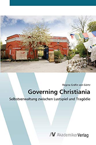 Governing Christiania: Selbstverwaltung zwischen Lustspiel und Tragödie