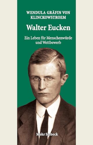 Walter Eucken: Ein Leben für Menschenwürde und Wettbewerb: Ein Leben Fur Menschenwurde Und Wettbewerb von Mohr Siebeck