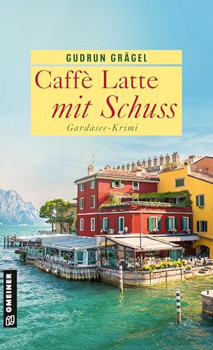 Caffè Latte mit Schuss: Gardasee-Krimi (Köchin Doro Ritter) von Gmeiner-Verlag