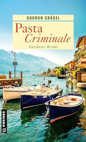 Pasta Criminale: Gardasee-Krimi (Köchin Doro Ritter) von Gmeiner-Verlag