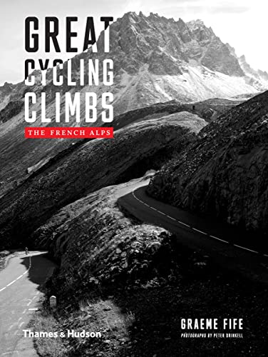 Great Cycling Climbs: The French Alps Great Cycling Climbs: The French Alps