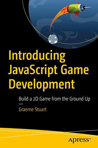 Introducing JavaScript Game Development: Build a 2D Game from the Ground Up von Apress