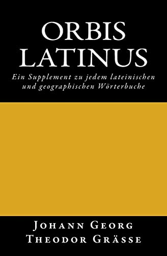 Orbis latinus: Ein Supplement zu jedem lateinischen und geographischen Wörterbuche Orbis latinus: Ein Supplement zu jedem lateinischen und geographischen Wörterbuche von Reprint Publishing