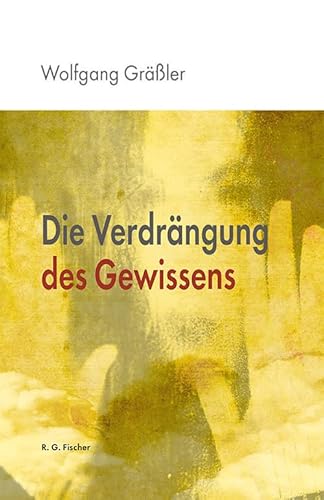 Die Verdrängung des Gewissens Die Verdrängung des Gewissens von Fischer, R. G.